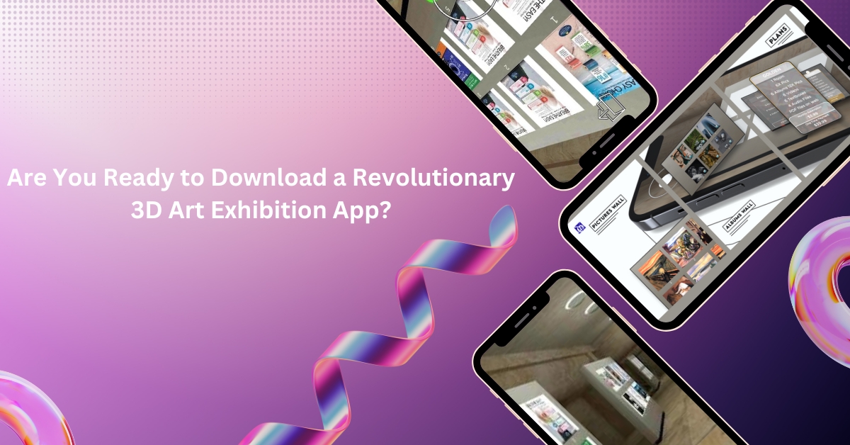 Are You Ready to Download a Revolutionary 3D Art Exhibition App